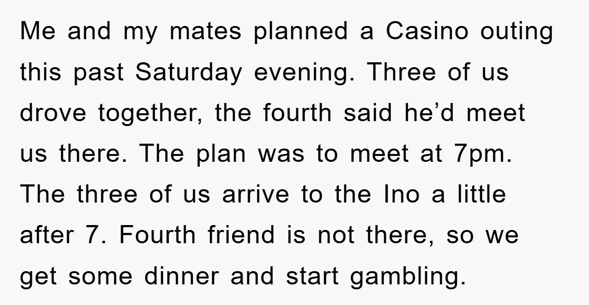 Me and my mates planned a Casino outing this past Saturday evening. Three of us drove together, the fourth said he’d meet us there. The plan was to meet at...