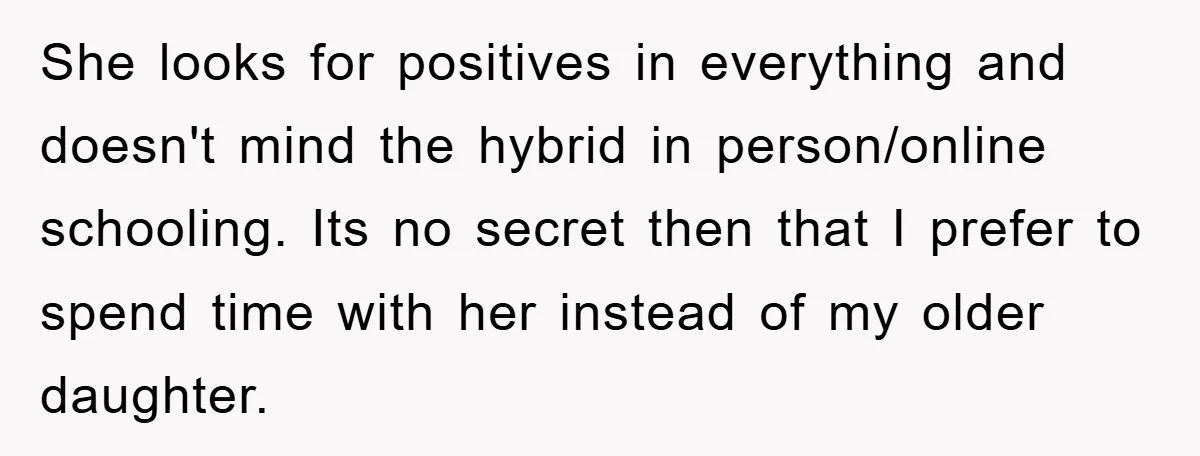 She looks for positives in everything and doesn't mind the hybrid in person/online schooling. Its no secret then that I prefer to spend time with her instead of my older...