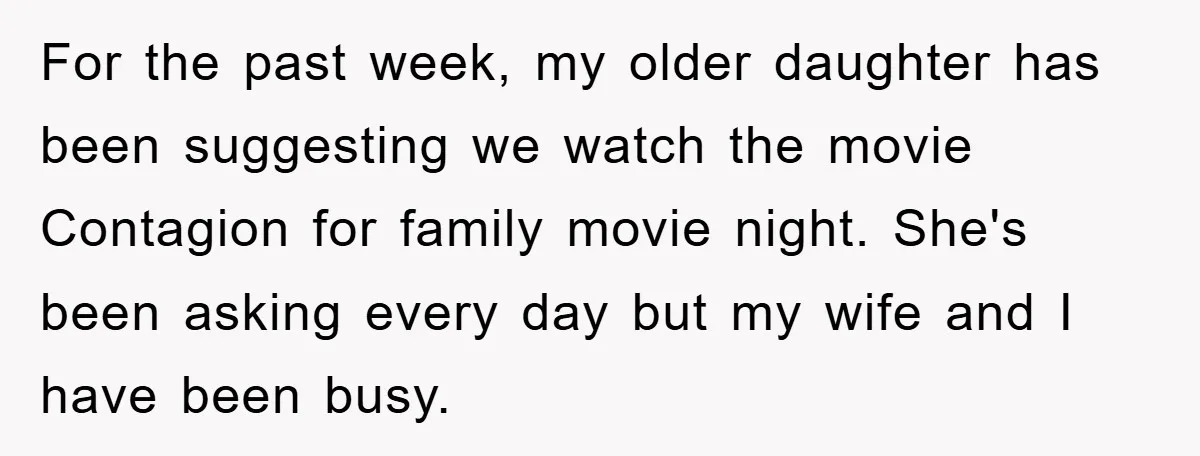 For the past week, my older daughter has been suggesting we watch the movie Contagion for family movie night. She's been asking every day but my wife and I have...
