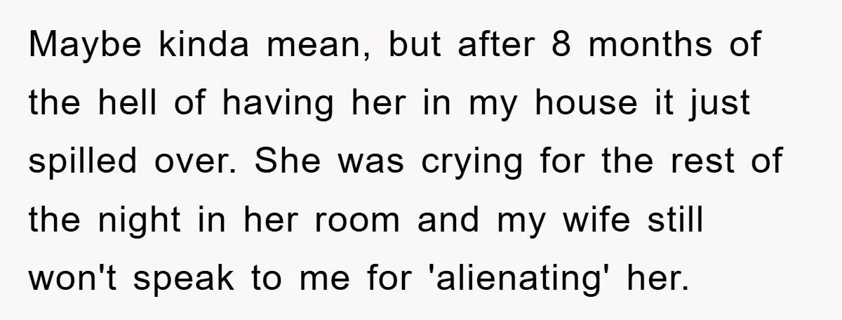 Maybe kinda mean, but after 8 months of the hell of having her in my house it just spilled over. She was crying for the rest of the night in...