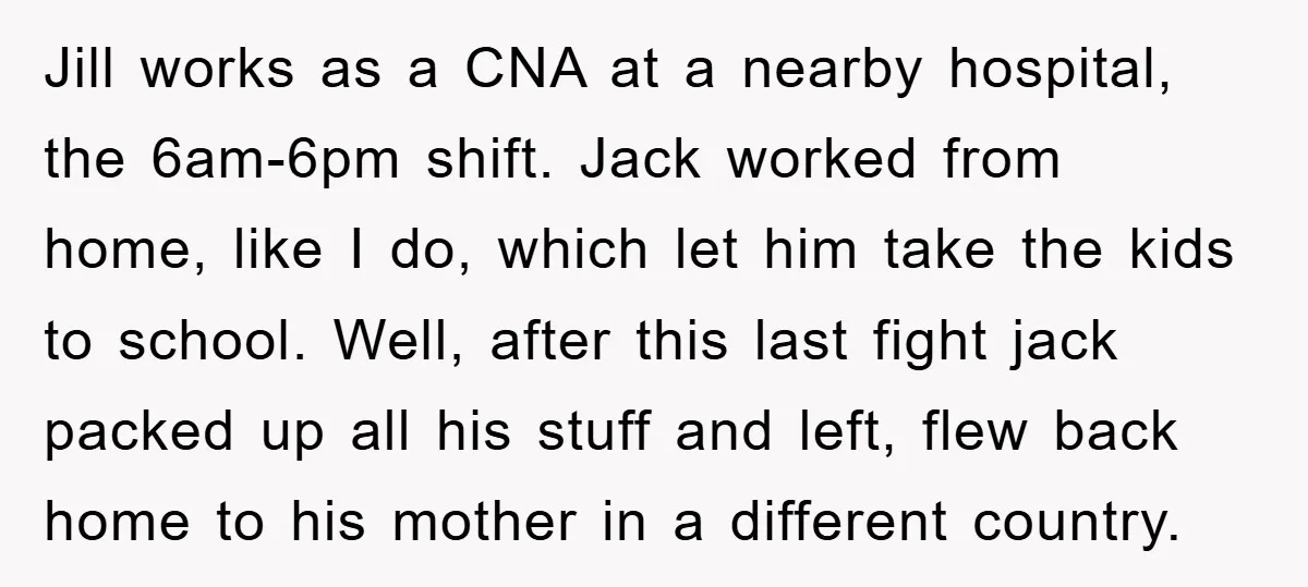 Jill works as a CNA at a nearby hospital, the 6am-6pm shift. Jack worked from home, like I do, which let him take the kids to school. Well, after this...