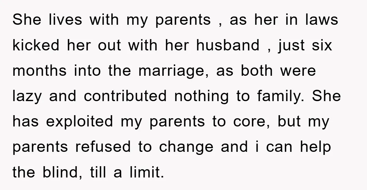She lives with my parents , as her in laws kicked her out with her husband , just six months into the marriage, as both were lazy and contributed nothing...