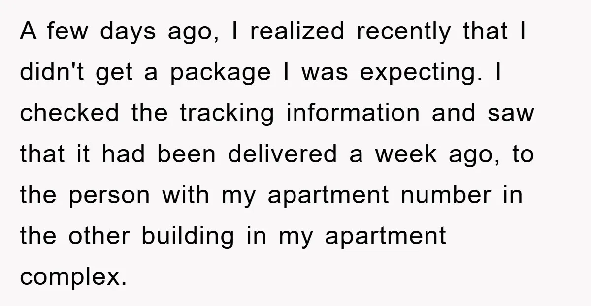 A few days ago, I realized recently that I didn't get a package I was expecting. I checked the tracking information and saw that it had been delivered a week...