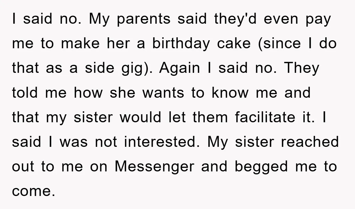 I said no. My parents said they'd even pay me to make her a birthday cake (since I do that as a side gig). Again I said no. They told...