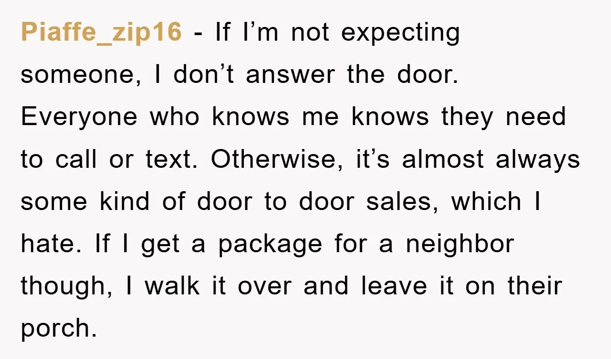 Piaffe_zip16 − If I’m not expecting someone, I don’t answer the door. Everyone who knows me knows they need to call or text. Otherwise, it’s almost always some kind of...
