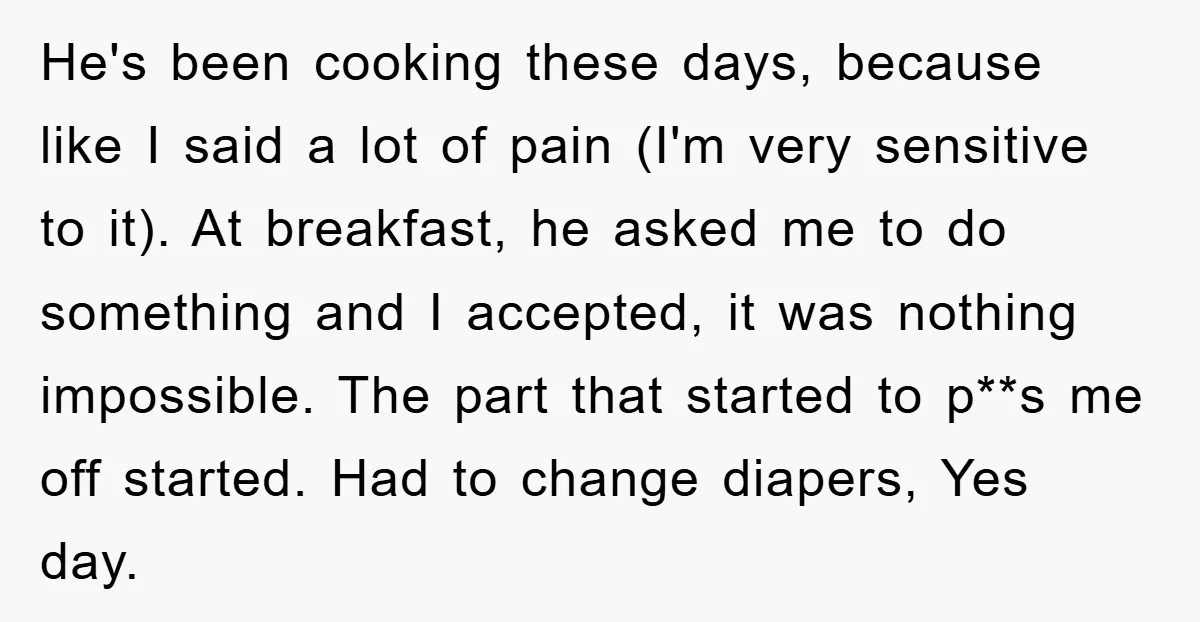 He's been cooking these days, because like I said a lot of pain (I'm very sensitive to it). At breakfast, he asked me to do something and I accepted, it...