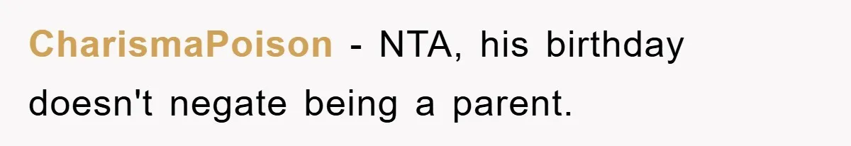 CharismaPoison − NTA, his birthday doesn't negate being a parent.