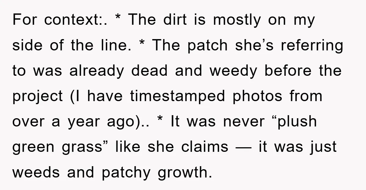 For context:. * The dirt is mostly on my side of the line. * The patch she’s referring to was already dead and weedy before the project (I have timestamped...