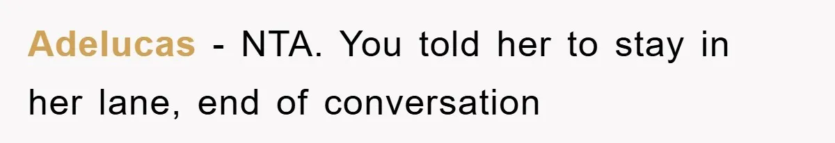 Adelucas - NTA. You told her to stay in her lane, end of conversation