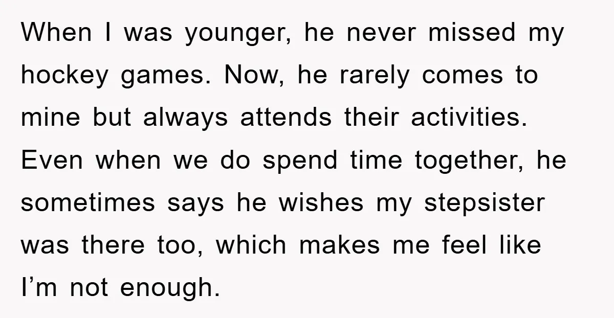 When I was younger, he never missed my hockey games. Now, he rarely comes to mine but always attends their activities. Even when we do spend time together, he sometimes...