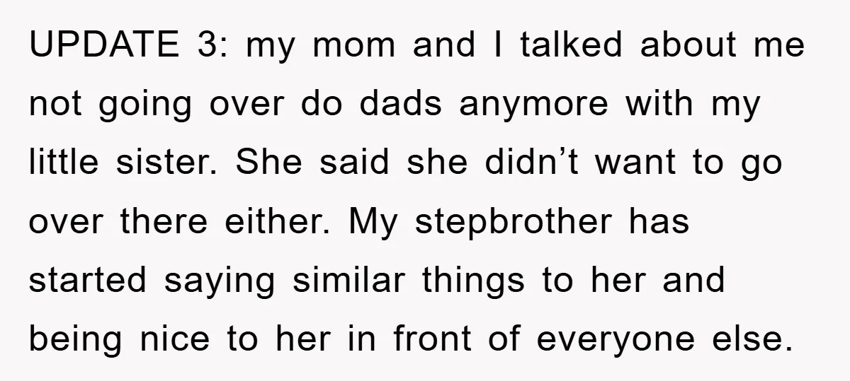 UPDATE 3: my mom and I talked about me not going over do dads anymore with my little sister. She said she didn’t want to go over there either. My...