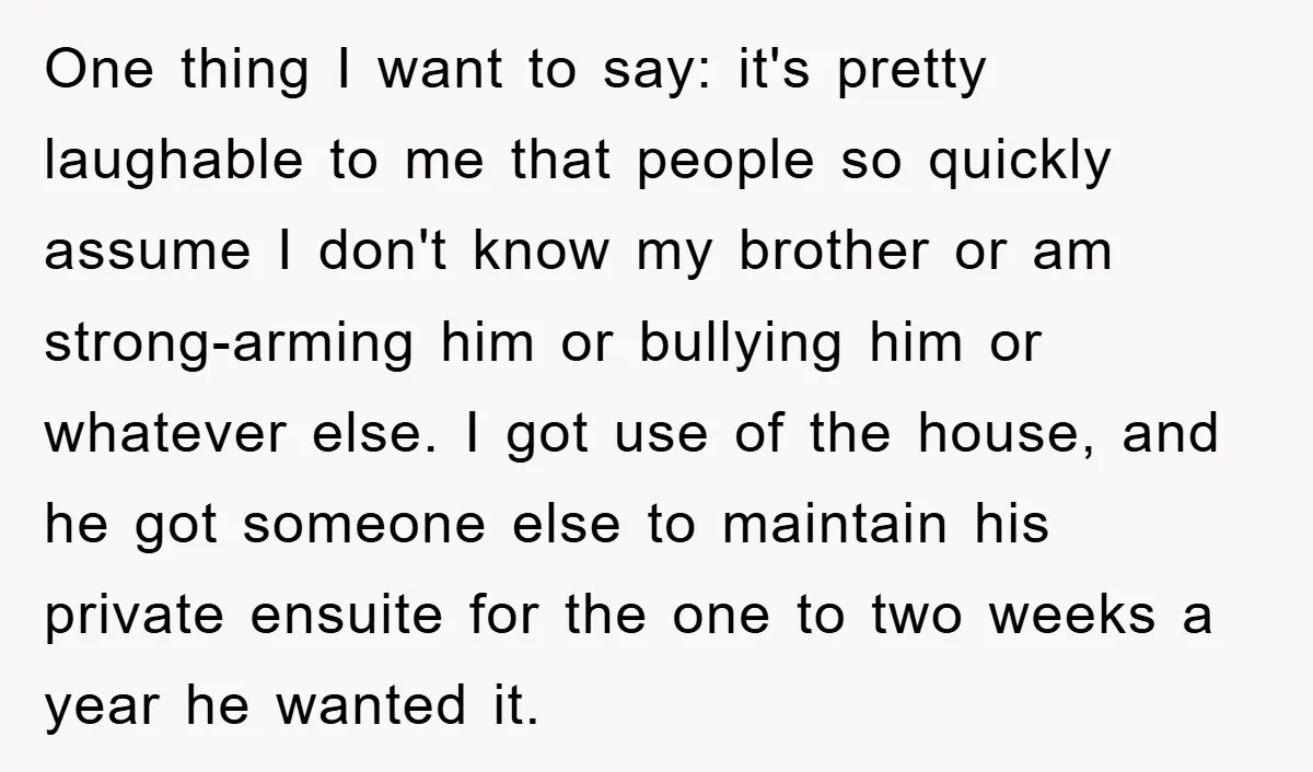 One thing I want to say: it's pretty laughable to me that people so quickly assume I don't know my brother or am strong-arming him or bullying him or whatever...