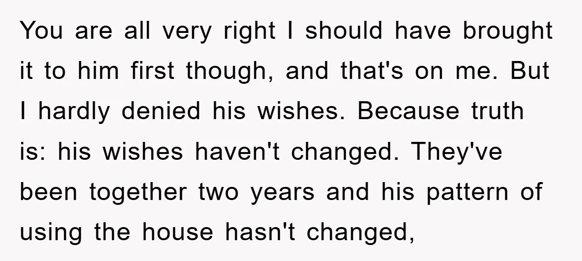 You are all very right I should have brought it to him first though, and that's on me. But I hardly denied his wishes. Because truth is: his wishes haven't...