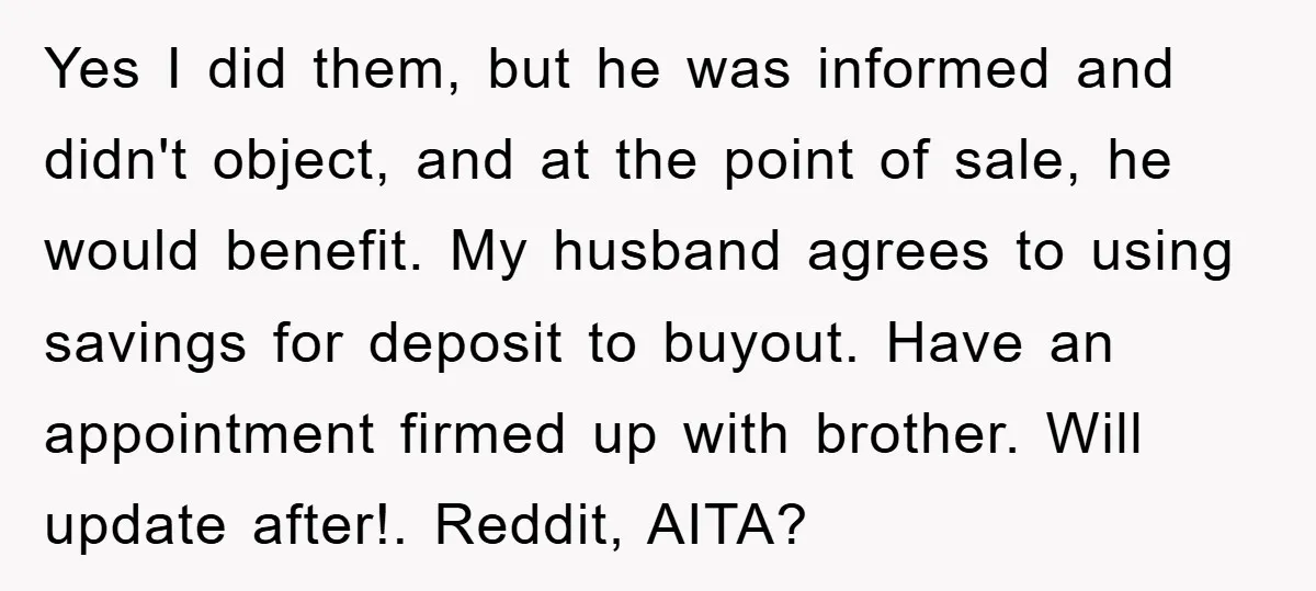 Yes I did them, but he was informed and didn't object, and at the point of sale, he would benefit. My husband agrees to using savings for deposit to buyout....