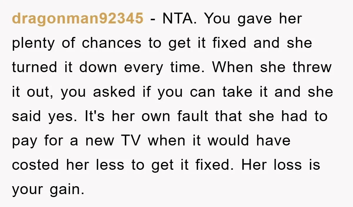 dragonman92345 - NTA. You gave her plenty of chances to get it fixed and she turned it down every time. When she threw it out, you asked if you can...