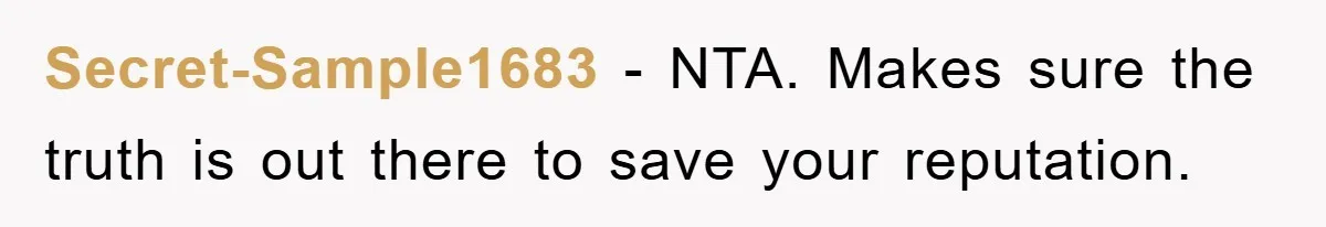 Secret-Sample1683 - NTA. Makes sure the truth is out there to save your reputation.