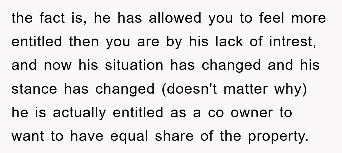 the fact is, he has allowed you to feel more entitled then you are by his lack of intrest, and now his situation has changed and his stance has changed...