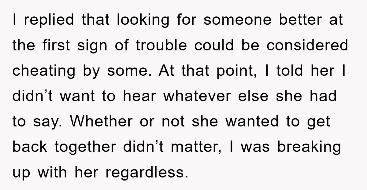 I replied that looking for someone better at the first sign of trouble could be considered cheating by some. At that point, I told her I didn’t want to hear...