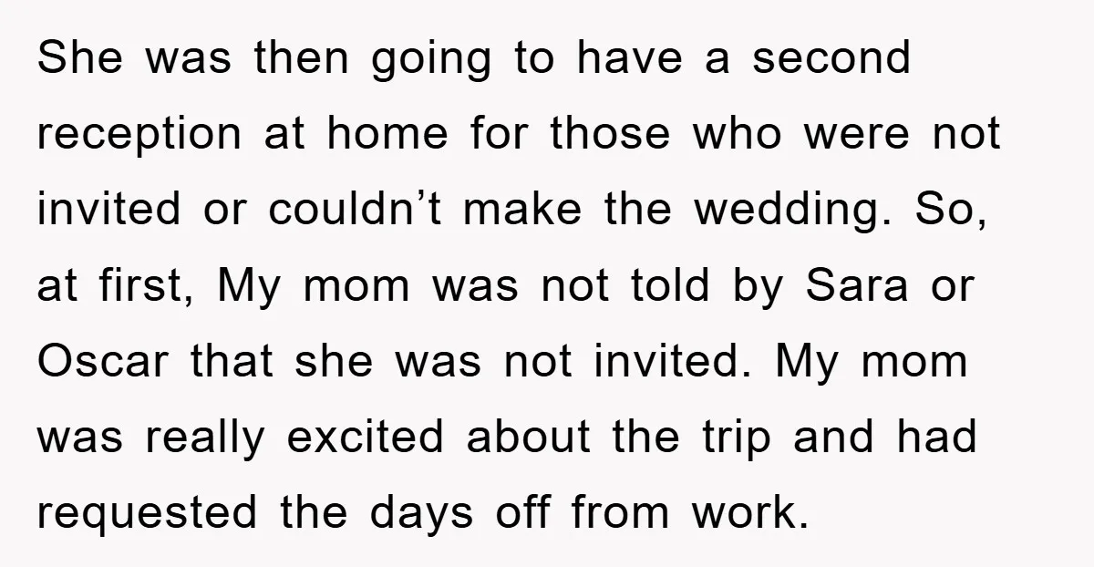 She was then going to have a second reception at home for those who were not invited or couldn’t make the wedding. So, at first, My mom was not told...