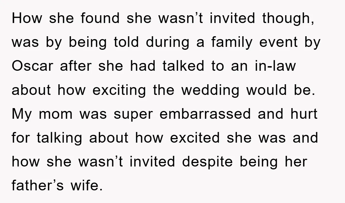 How she found she wasn’t invited though, was by being told during a family event by Oscar after she had talked to an in-law about how exciting the wedding would...