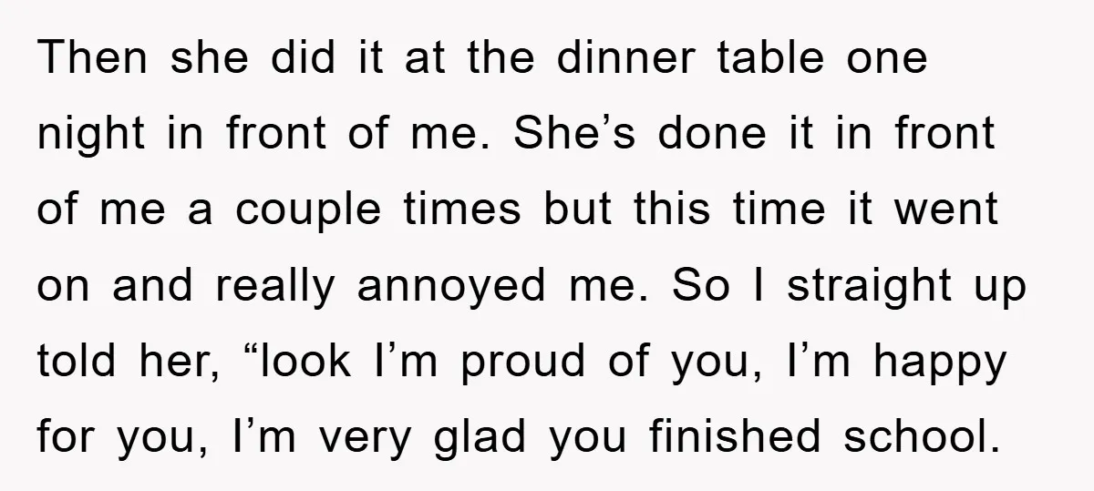 Then she did it at the dinner table one night in front of me. She’s done it in front of me a couple times but this time it went on...