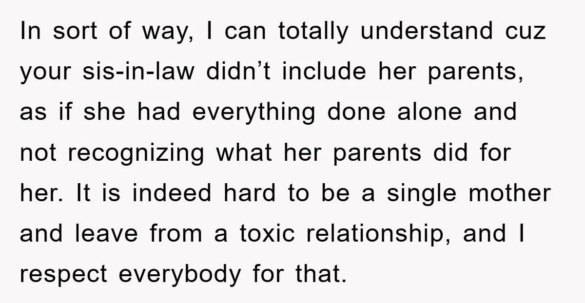In sort of way, I can totally understand cuz your sis-in-law didn’t include her parents, as if she had everything done alone and not recognizing what her parents did for...