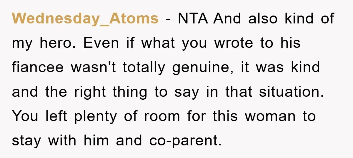 Wednesday_Atoms - NTA And also kind of my hero. Even if what you wrote to his fiancee wasn't totally genuine, it was kind and the right thing to say in...