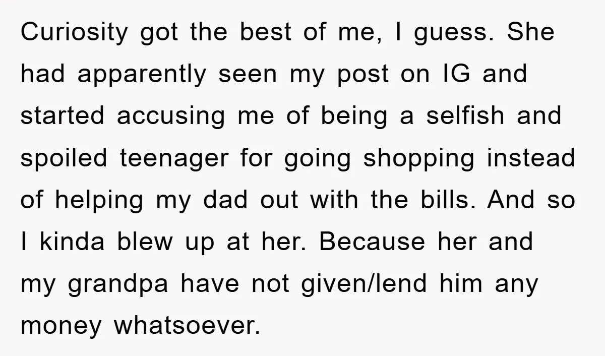 Curiosity got the best of me, I guess. She had apparently seen my post on IG and started accusing me of being a selfish and spoiled teenager for going shopping...