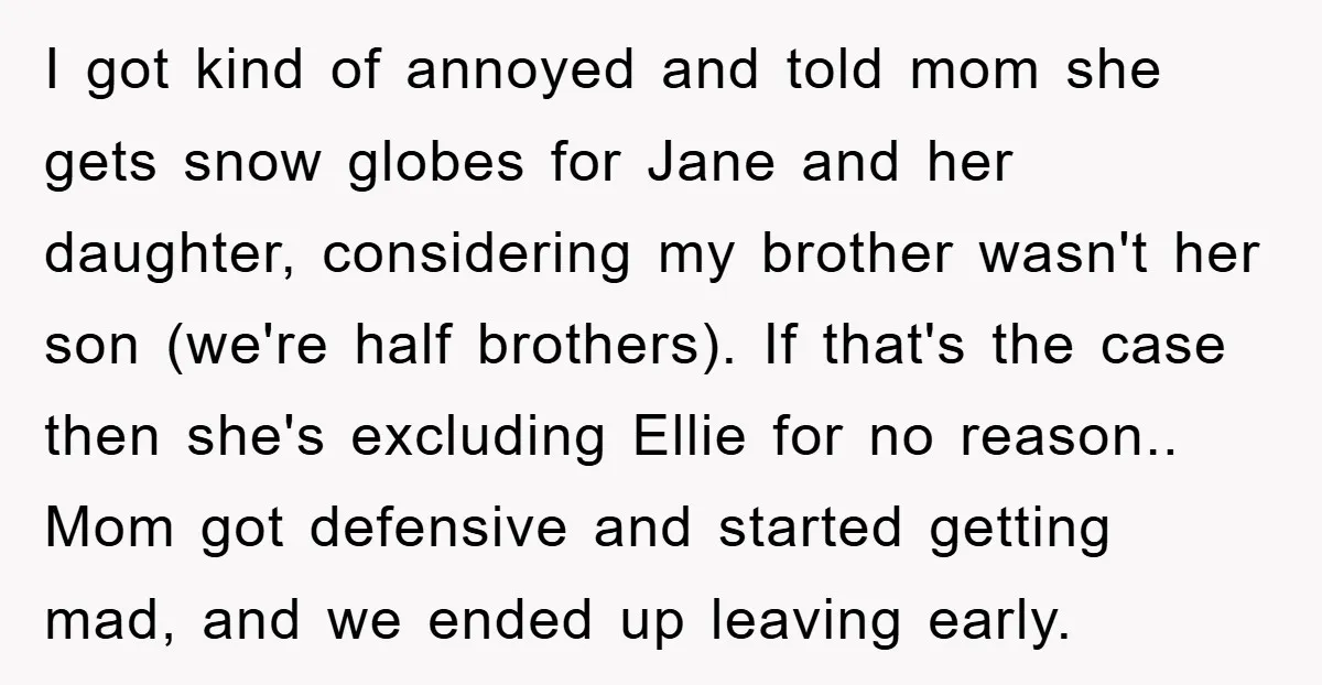I got kind of annoyed and told mom she gets snow globes for Jane and her daughter, considering my brother wasn't her son (we're half brothers). If that's the case...