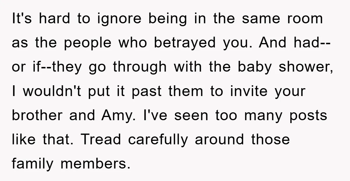 It's hard to ignore being in the same room as the people who betrayed you. And had--or if--they go through with the baby shower, I wouldn't put it past them...