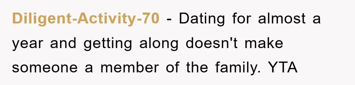 Diligent-Activity-70 - Dating for almost a year and getting along doesn't make someone a member of the family. YTA
