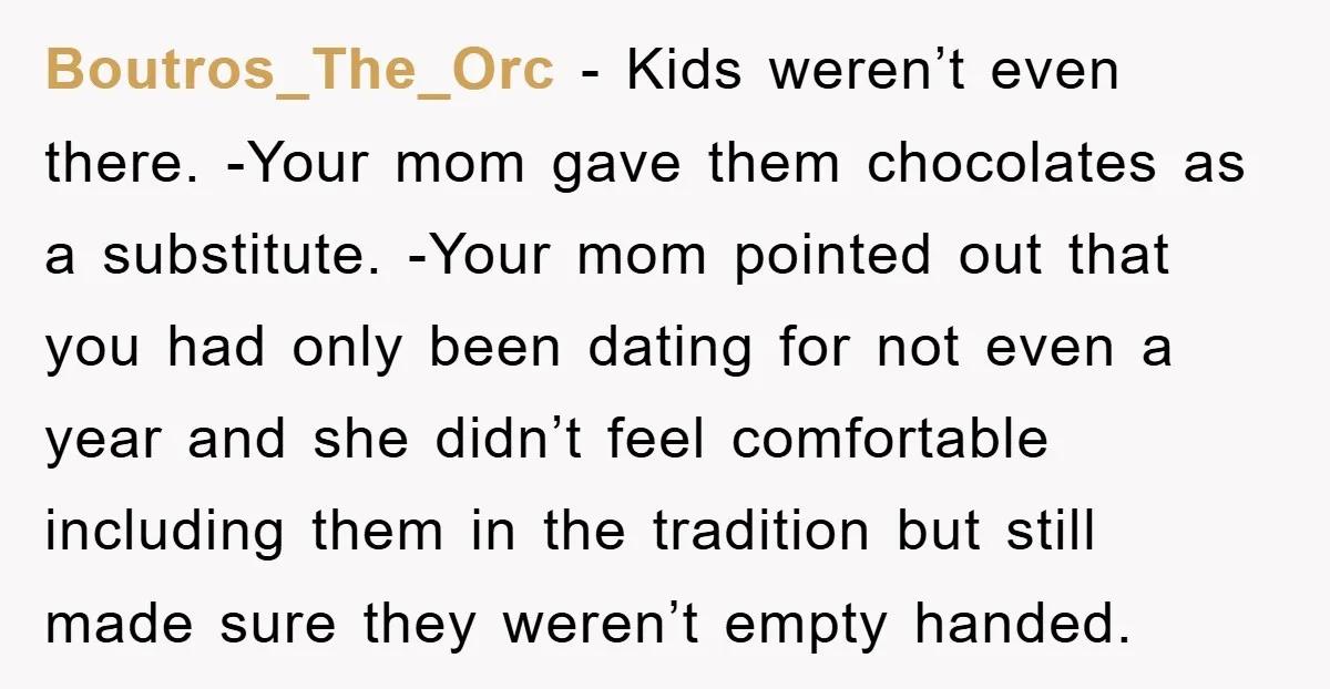 Boutros_The_Orc - Kids weren’t even there. -Your mom gave them chocolates as a substitute. -Your mom pointed out that you had only been dating for not even a year and...