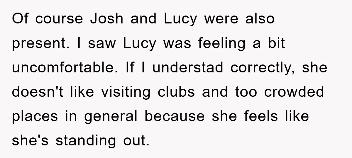 Of course Josh and Lucy were also present. I saw Lucy was feeling a bit uncomfortable. If I understad correctly, she doesn't like visiting clubs and too crowded places in...