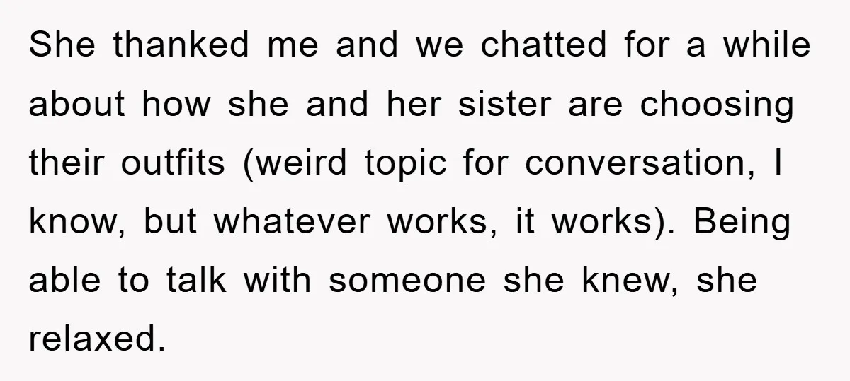 She thanked me and we chatted for a while about how she and her sister are choosing their outfits (weird topic for conversation, I know, but whatever works, it works)....