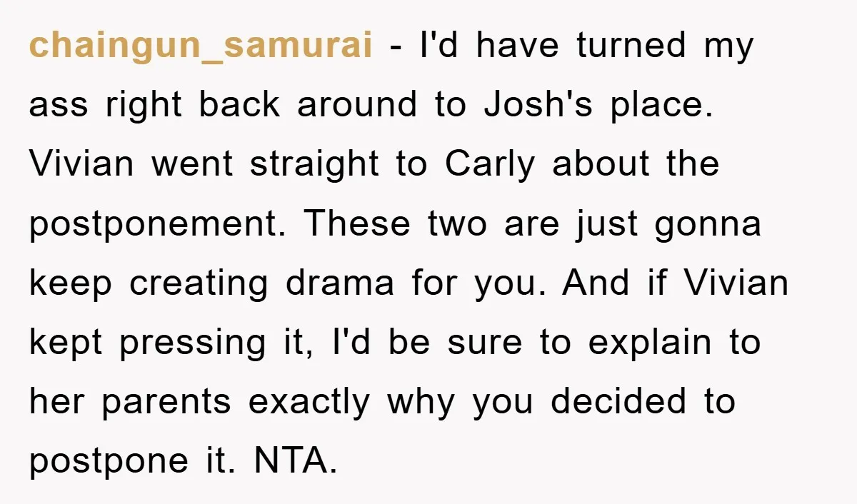 chaingun_samurai - I'd have turned my ass right back around to Josh's place. Vivian went straight to Carly about the postponement. These two are just gonna keep creating drama for...