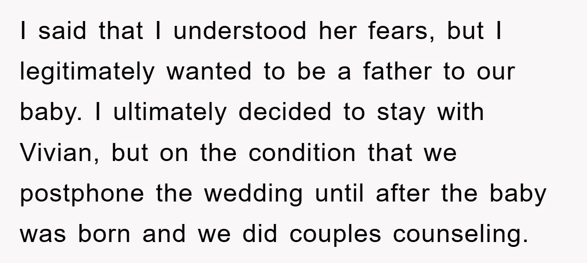 I said that I understood her fears, but I legitimately wanted to be a father to our baby. I ultimately decided to stay with Vivian, but on the condition that...