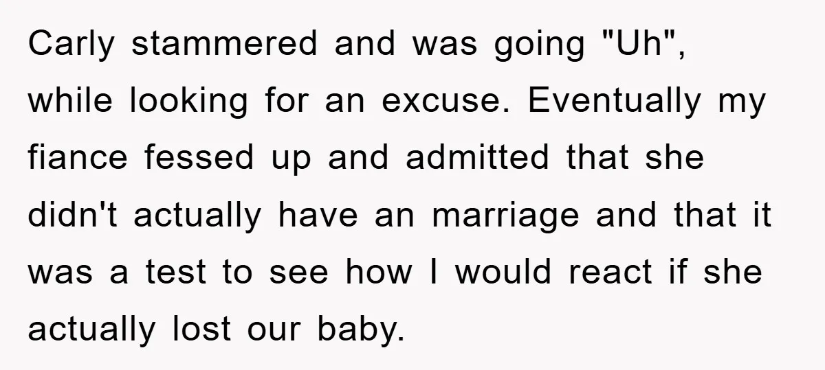 Carly stammered and was going "Uh", while looking for an excuse. Eventually my fiance fessed up and admitted that she didn't actually have an marriage and that it was a...
