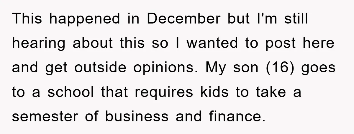 This happened in December but I'm still hearing about this so I wanted to post here and get outside opinions. My son (16) goes to a school that requires kids...