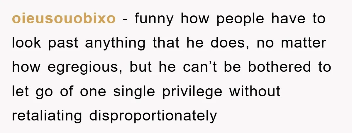 oieusouobixo - funny how people have to look past anything that he does, no matter how egregious, but he can’t be bothered to let go of one single privilege without...