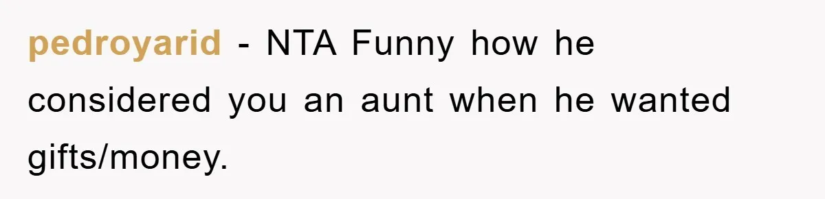 pedroyarid - NTA Funny how he considered you an aunt when he wanted gifts/money.