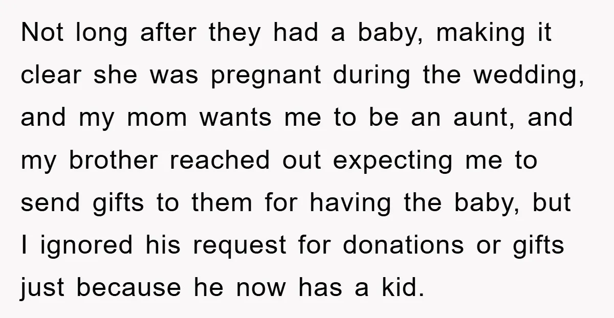 Not long after they had a baby, making it clear she was pregnant during the wedding, and my mom wants me to be an aunt, and my brother reached out...