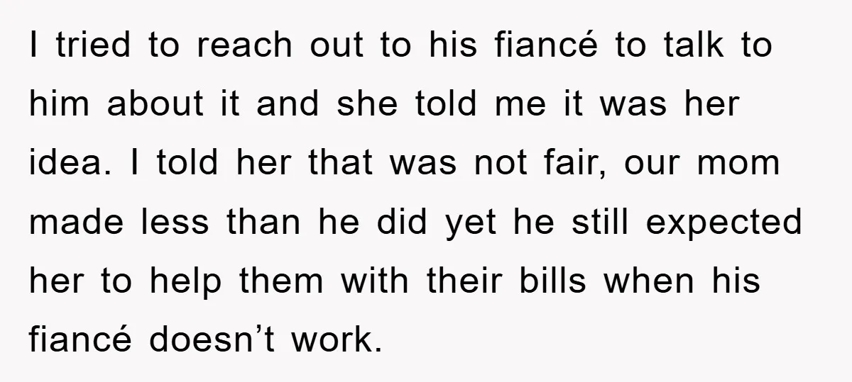 I tried to reach out to his fiancé to talk to him about it and she told me it was her idea. I told her that was not fair, our...
