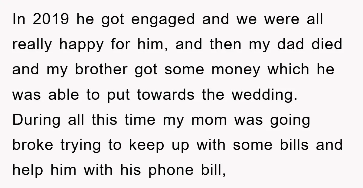 In 2019 he got engaged and we were all really happy for him, and then my dad died and my brother got some money which he was able to put...