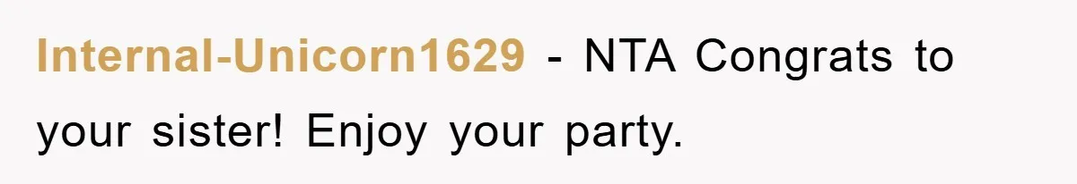 Internal-Unicorn1629 - NTA Congrats to your sister! Enjoy your party.
