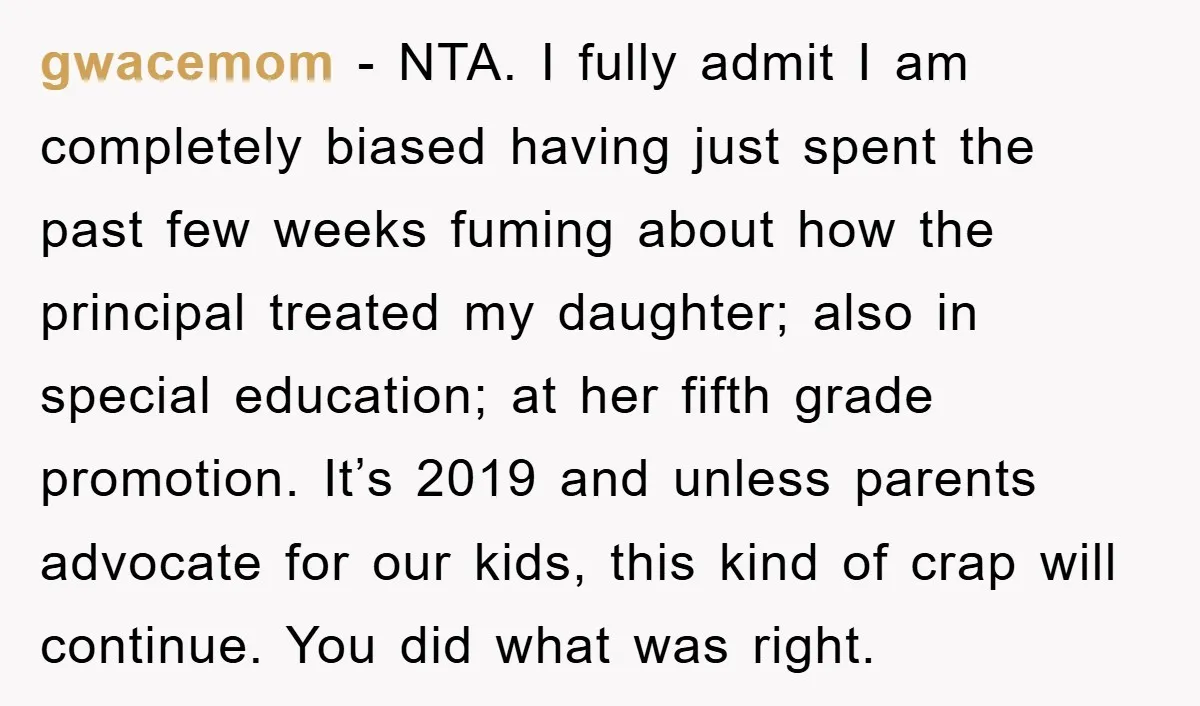 gwacemom - NTA. I fully admit I am completely biased having just spent the past few weeks fuming about how the principal treated my daughter; also in special education; at...
