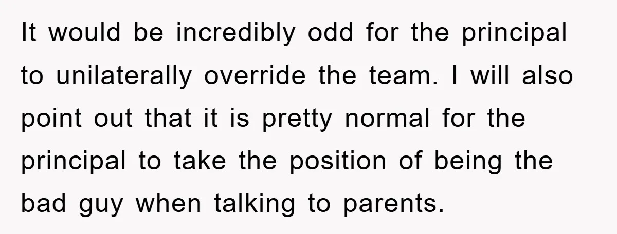It would be incredibly odd for the principal to unilaterally override the team. I will also point out that it is pretty normal for the principal to take the position...