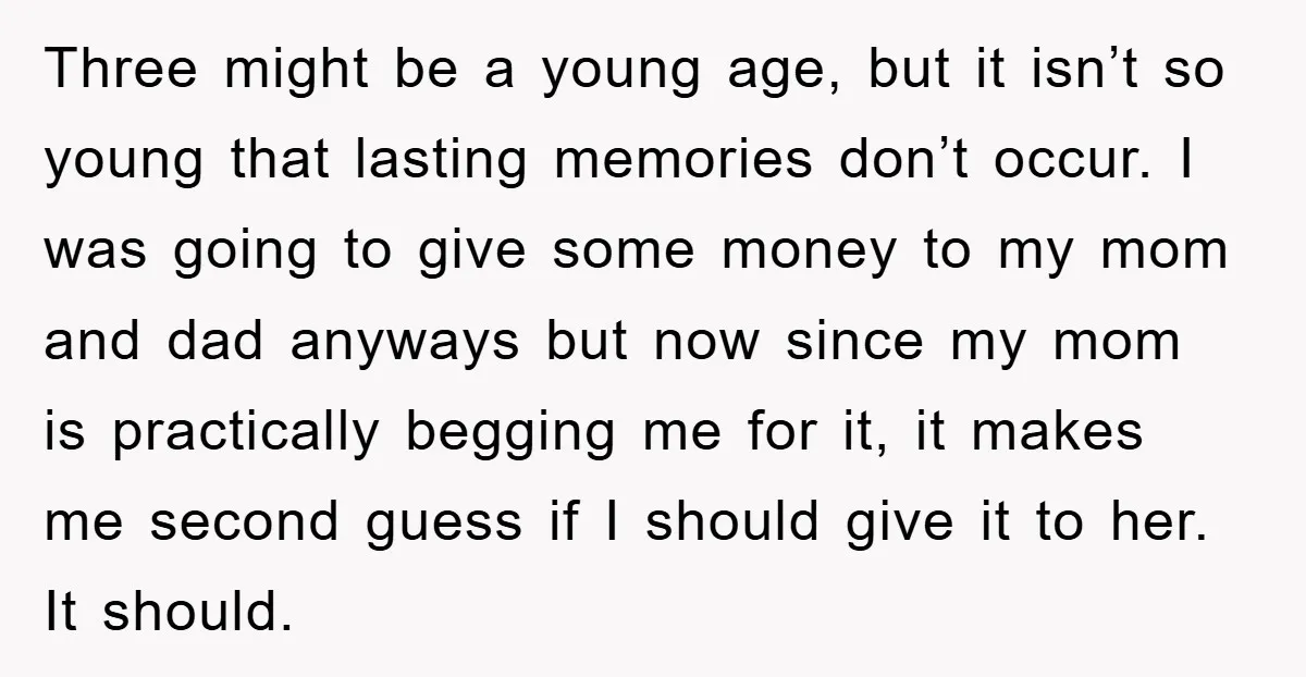Three might be a young age, but it isn’t so young that lasting memories don’t occur. I was going to give some money to my mom and dad anyways but...