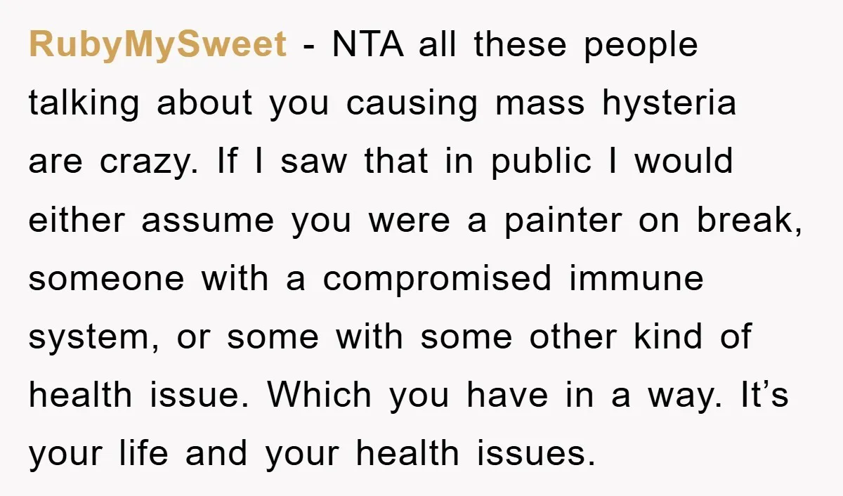 RubyMySweet − NTA all these people talking about you causing mass hysteria are crazy. If I saw that in public I would either assume you were a painter on break,...