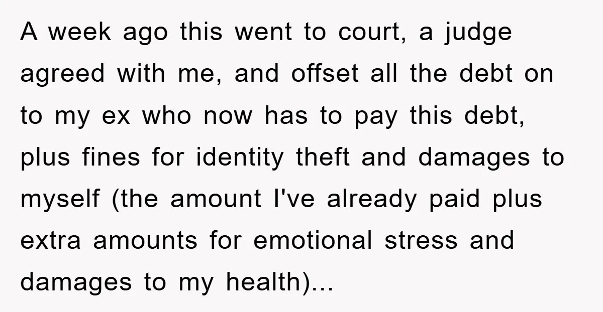 A week ago this went to court, a judge agreed with me, and offset all the debt on to my ex who now has to pay this debt, plus fines...