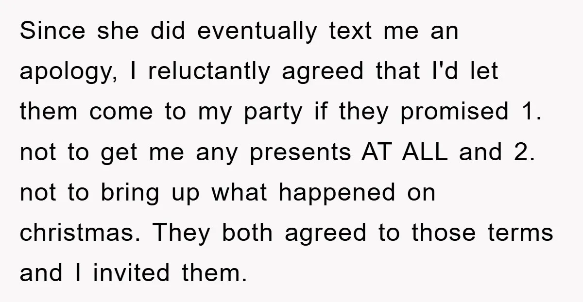 Since she did eventually text me an apology, I reluctantly agreed that I'd let them come to my party if they promised 1. not to get me any presents AT...